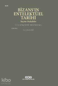 Bizans’ın Entelektüel Tarihi – Seçme Makaleler