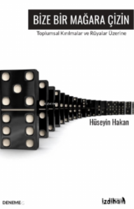 Bize Bir Mağara Çizin;Toplumsal Kırılmalar Ve Rüyalar Üzerine