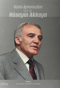 Bizim Aynamızdan Prof. Dr. Hüseyin Akkaya (Ciltli)