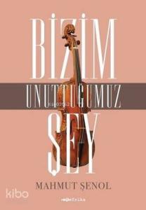 Bizim Unuttuğumuz Şey