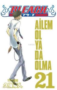 Bleach 21. Cilt: Ailem Ol Ya Da Olma