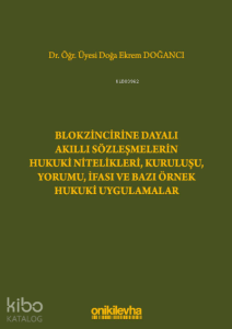 Blokzincirine Dayalı Akıllı Sözleşmelerin Hukuki Nitelikleri, Kuruluşu, Yorumu, İfası ve Bazı Örnek Hukuki Uygulamalar