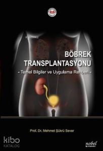 Böbrek Transplantasyonu Temel Bilgiler ve Uygulama Rehberi