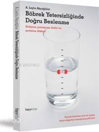 Böbrek Yetersizliğinde Doğru Beslenme; Sodyum, Potasyum, Fosfor ve Proteine Dikkat!