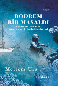 Bodrum Bir Masaldı;Geçmişten Günümüze İsmet Cengiz'in Denizcilik Hikayesi