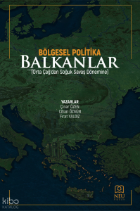 Bölgesel Politika Balkanlar;Orta Çağ’dan Soğuk Savaş Dönemine