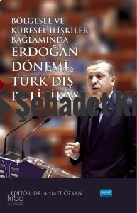 Bölgesel ve Küresel İlişkiler Bağlamında Erdoğan Dönemi Türk Dış Politakası