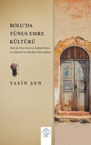 Bolu'da Yûnus Emre Kültürü ;Yûnus Emre’nin Kültürel Mirası ve Cönklerde Yer Alan Bazı Yûnus Şiirleri-