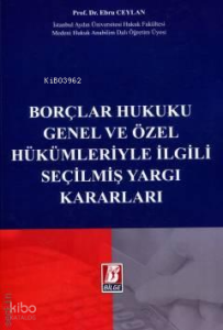 Borçlar Hukuku Genel ve Özel Hükümleriyle İlgili Seçilmiş Yargı Kararları