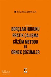 Borçlar Hukuku Pratik Çalışma Çözüm Metodu ve Örnek Çözümler