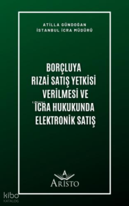 Borçluya Rızai Satış Yetkisi Verilmesi ve İcra Hukukunda Elektronik Satış