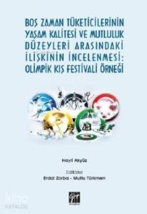 Boş Zaman Tüketicilerinin Yaşam Kalitesi ve Mutluluk Düzeyleri Arasındaki İlişkinin İncelenmesi; Olimpik Kış Festivali Örneği