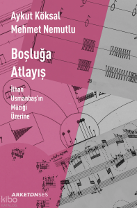 Boşluğa Atlayış ; İlhan Usmanbaş'ın Müziği Üzerine