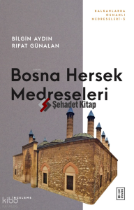 Bosna Hersek Medreseleri;Balkanlarda Osmanlı Medreseleri 3