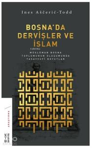 Bosna'da Dervişler ve İslam; Müslüman Bosna Toplumunun Oluşumunda Tasavvufi Boyutlar