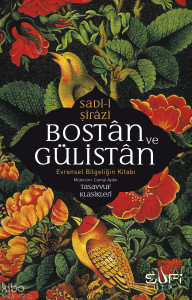 Bostan ve Gülistan;Evrensel Bilgeliğin Kitabı