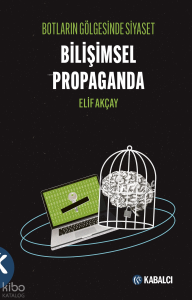 Botların Gölgesinde Siyaset Bilişimsel Propaganda