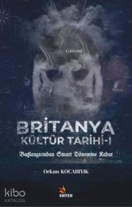 Britanya Kültür Tarihi 1; Başlangıcından Stuart Dönemine Kadar
