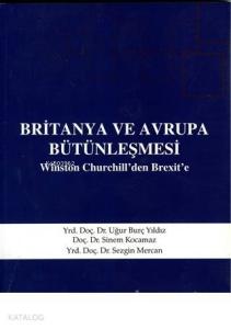 Britanya ve Avrupa Bütünleşmesi Winston Churchill'den Brexit'e