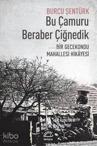 Bu Çamuru Beraber Çiğnedik; Bir Gecekondu Mahallesi Hikâyesi