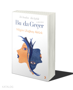 Bu da Geçer İki Kadın İki Öykü