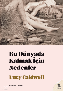 Bu Dünyada Kalmak İçin Nedenler