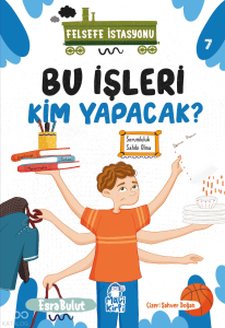 Bu İşleri Kim Yapacak;Felsefe İstasyonu 7