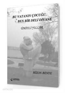 Bu Vatanın Çocugu,Ben Bir Deli Divane; Ümitli Yıllar