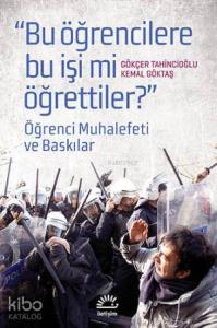 Bugün Öğrencilere Bu İşi Mi Öğrettiler?; Öğrenci Muhalefeti ve Baskılar