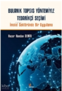 Bulanık TOPSIS Yöntemiyle Tedarikçi Seçimi;İmalat Sektöründe Bir Uygulama