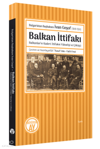 Bulgaristan Başbakanı İvan Geşof (1849-1924);Balkan İttifakı - Balkanlar’ın Kaderi: İttifakın Yükselişi ve Çöküşü