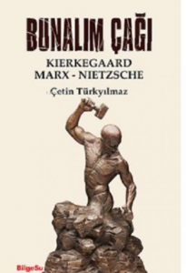Bunalım Çağı; Kierkegaard - Marx - Nietzsche