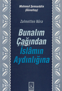 Bunalım Çağından İslâmın Aydınlığına