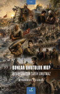 Bunlar Unutulur mu?; İnsan Unutur Tarih Unutmaz