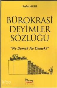 Bürokrasi Deyimler Sözlüğü "Ne Demek Ne Demek?"