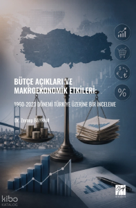 Bütçe Açıkları ve Makroekonomik Etkileri: 1960-2023 Dönemi Türkiye Üzerine Bir İnceleme