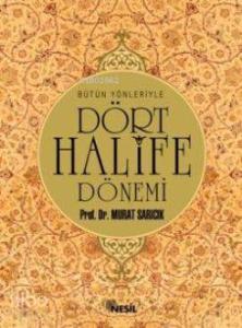 Bütün Yönleriyle Dört Halife Dönemi