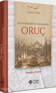 Bütün Yönleriyle ve Delilleriyle Oruç (Ciltli)