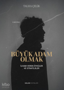 Büyük Adam Olmak;İlham Veren Öyküler ve Stratejileri