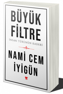 Büyük Filtre;İnsan Türünün Kaderi
