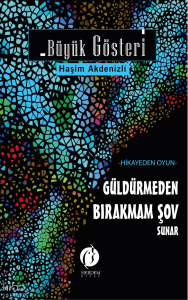 Büyük Gösteri;-Hikayeden Oyun- Güldürmeden Bırakmam Şov Sunar