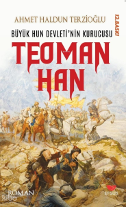 Büyük Hun Devleti'nin Kurucusu Teoman Han