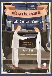 Büyük Sınav Zamanı - Bilgelik Yolu; Çocuklarla Felsefe Dizisi 2