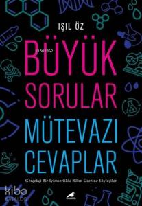Büyük Sorular Mütevazı Cevaplar; Gerçekçi Bir İyimserlikle Bilim Üzerine Söyleşiler