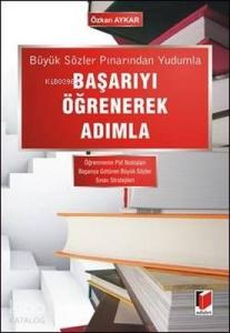 Büyük Sözler Pınarından Yudumla Başarıyı Öğrenerek Adımla Öğrenmenin Püf Noktaları - Başarıya Götüren Büyük Sözler - Sınav Stratejileri