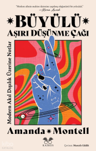 Büyülü Aşırı Düşünme Çağı;Modern Akıl Dışılık Üzerine Notlar