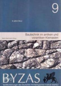 Byzas 9 - Bautechnik im Antiken und Vorantiken Kleinasien