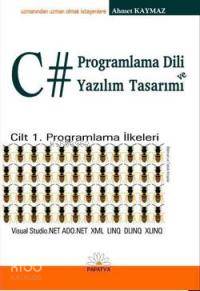 C# Programlama Dili ve Yazılım Tasarımı; Cilt 1 Programlama İlkeleri