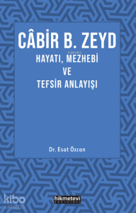 Cabir B. Zeyd Hayatı,Mezhebi Ve Tefsir Anlayışı