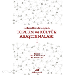 Çağdaş Yaklaşımlar Odağında Toplum ve Kültür Araştırmaları 1